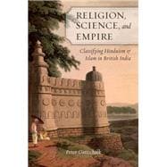 Religion, Science, and Empire Classifying Hinduism and Islam in British India