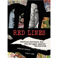 Red Lines Political Cartoons and the Struggle against Censorship