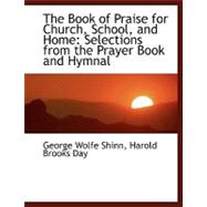 The Book of Praise for Church, School, and Home: Selections from the Prayer Book and Hymnal