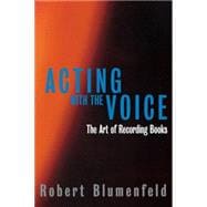Acting with the Voice The Art of Recording Books