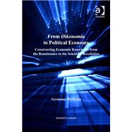 From Oikonomia to Political Economy: Constructing Economic Knowledge from the Renaissance to the Scientific Revolution