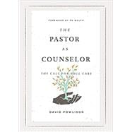 The Pastor as Counselor: The Call for Soul Care