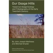 Our Osage Hills Toward an Osage Ecology and Tribalography of the Early Twentieth Century