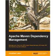 Apache Maven Dependency Management: Manage Your Java and Jee Project Dependencies With Ease With This Hands-on Guide to Maven
