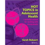 Hot Topics in Adolescent Health: A Practical Manual for Working with Young People