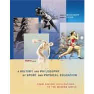 A History And Philosophy of Sport and Physical Education: From Ancient Civilizations to the Modern World