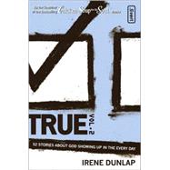 True Vol. 2 : 52 Stories about God Showing up in the Every Day