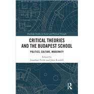 Critical Theories and the Budapest School: Politics, Culture, Modernity