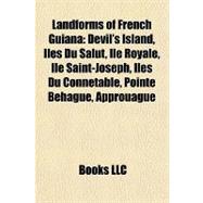 Landforms of French Guian : Devil's Island, Îles du Salut, Île Royale, Île Saint-Joseph, Iles du Connétable, Pointe Béhague, Approuague