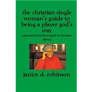 The Christian Single Woman's Guide to Being a Player God's Way