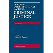 Weinreb's Leading Constitutional Cases on Criminal Justice, 2013