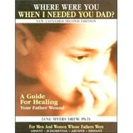 Where Were You When I Needed You, Dad?: A Guide For Healing Your Father Wound