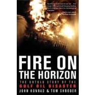 Fire on the Horizon : The Untold Story of the Gulf Oil Disaster