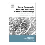 Recent Advances in Emerging Membrane Science and Technology