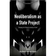 Neoliberalism as a State Project Changing the Political Economy of Israel