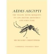AÃ«des Aegypti (L.) The Yellow Fever Mosquito: Its Life History, Bionomics and Structure