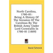 North Carolina, 1780-81 : Being A History of the Invasion of the Carolinas by the British Army under Lord Cornwallis In 1780-81 (1889)