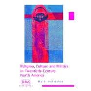 Religion, Culture and Politics in the Twentieth-century United States