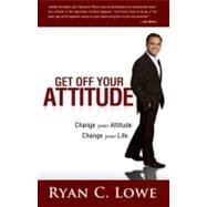 Get off Your Attitude : Change Your Attitude. Change Your Life,9780768413021