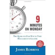 Nine Minutes on Monday: The Quick and Easy Way to Turn Managers into Leaders