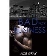 Bad for Business Mixing Business With Pleasure Book Two