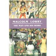 Malcolm Lowry : The Man and His Work