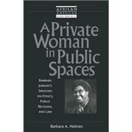 A Private Woman in Public Spaces Barbara Jordan's Speeches on Ethics, Public Religion, and Law