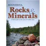 Minnesota Rocks & Minerals A Field Guide to the Land of 10,000 Lakes