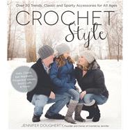 Crochet Style Over 30 Trendy, Classic and Sporty Accessories for All Ages