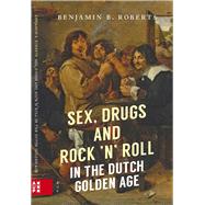 Sex, Drugs and Rock 'n' Roll in the Dutch Golden Age