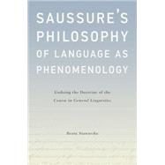 Saussure's Philosophy of Language as Phenomenology Undoing the Doctrine of the Course in General Linguistics