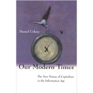 Our Modern Times : The Nature of Capitalism in the Information Age