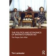 The Politics and Economics of Britain's Foreign Aid: The Pergau Dam Affair