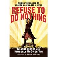 Refuse to Do Nothing: Finding Your Power to Abolish Modern-Day Slavery