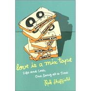 Love Is a Mix Tape : Life and Loss, One Song at a Time