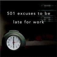 501 Excuses To Be Late For Work