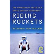 Riding Rockets: The Outrageous Tales of a Space Shuttle Astronaut