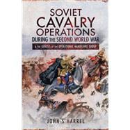 Soviet Cavalry Operations During the Second World War & the Genesis of the Operational Manoeuvre Group