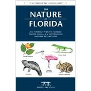 The Nature of Florida An Introduction to Familiar Plants, Animals & Outstanding Natural Attractions