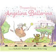 Presenting Angelina Ballerina Angelina Ballerina;  Angelina on Stage; Angelina at the Palace