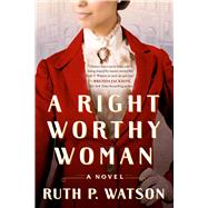 A Right Worthy Woman A Novel