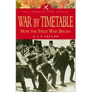 War by Timetable : How the First World War Began