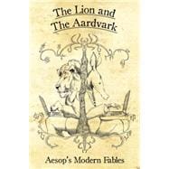 The Lion and the Aardvark Aesop's Modern Fables