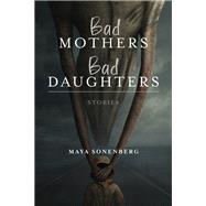 Bad Mothers, Bad Daughters book cover, ISBN 9780268203023