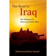 The Road to Iraq The Making of a Neoconservative War