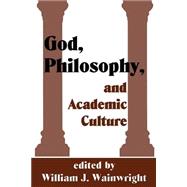 God, Philosophy and Academic Culture A Discussion between Scholars in the AAR and APA