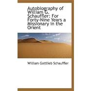 Autobiography of William G. Schauffler: For Forty-nine Years a Missionary in the Orient