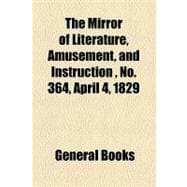 The Mirror of Literature, Amusement, and Instruction Volume 13, No. 364, April 4, 1829