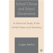 School Choice and School Governance A Historical Study of the United States and Germany