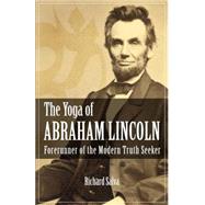 The Yoga of Abraham Lincoln Forerunner of the Modern Truth Seeker